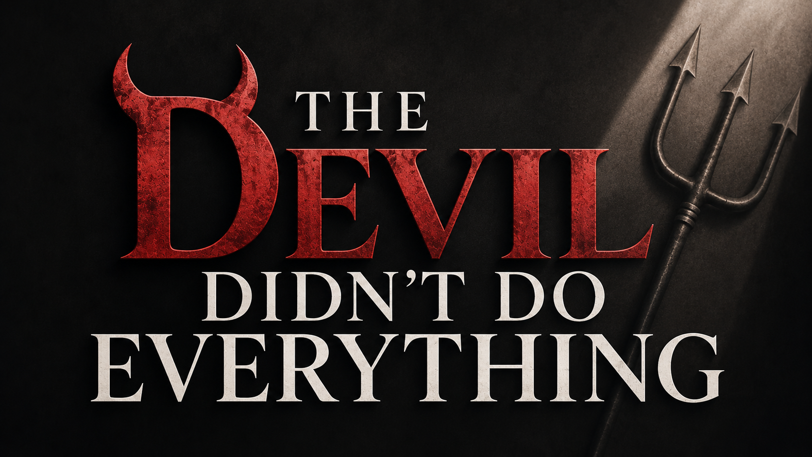 The Devil Didn’t Do Everything